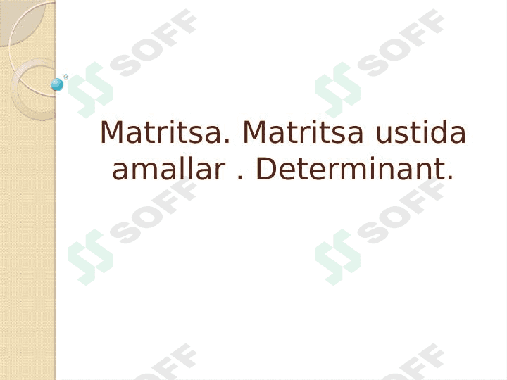 Matritsa. Matritsa ustida amallar . Determinant.. 1