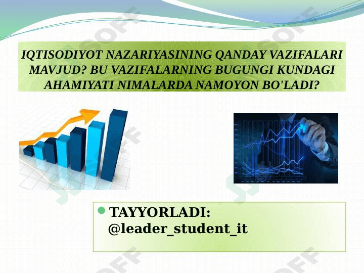 IQTISODIYOT NAZARIYASINING QANDAY VAZIFALARI MAVJUD? BU VAZIFALARNING BUGUNGI KUNDAGI AHAMIYATI NIMALARDA NAMOYON BO'LADI? 1
