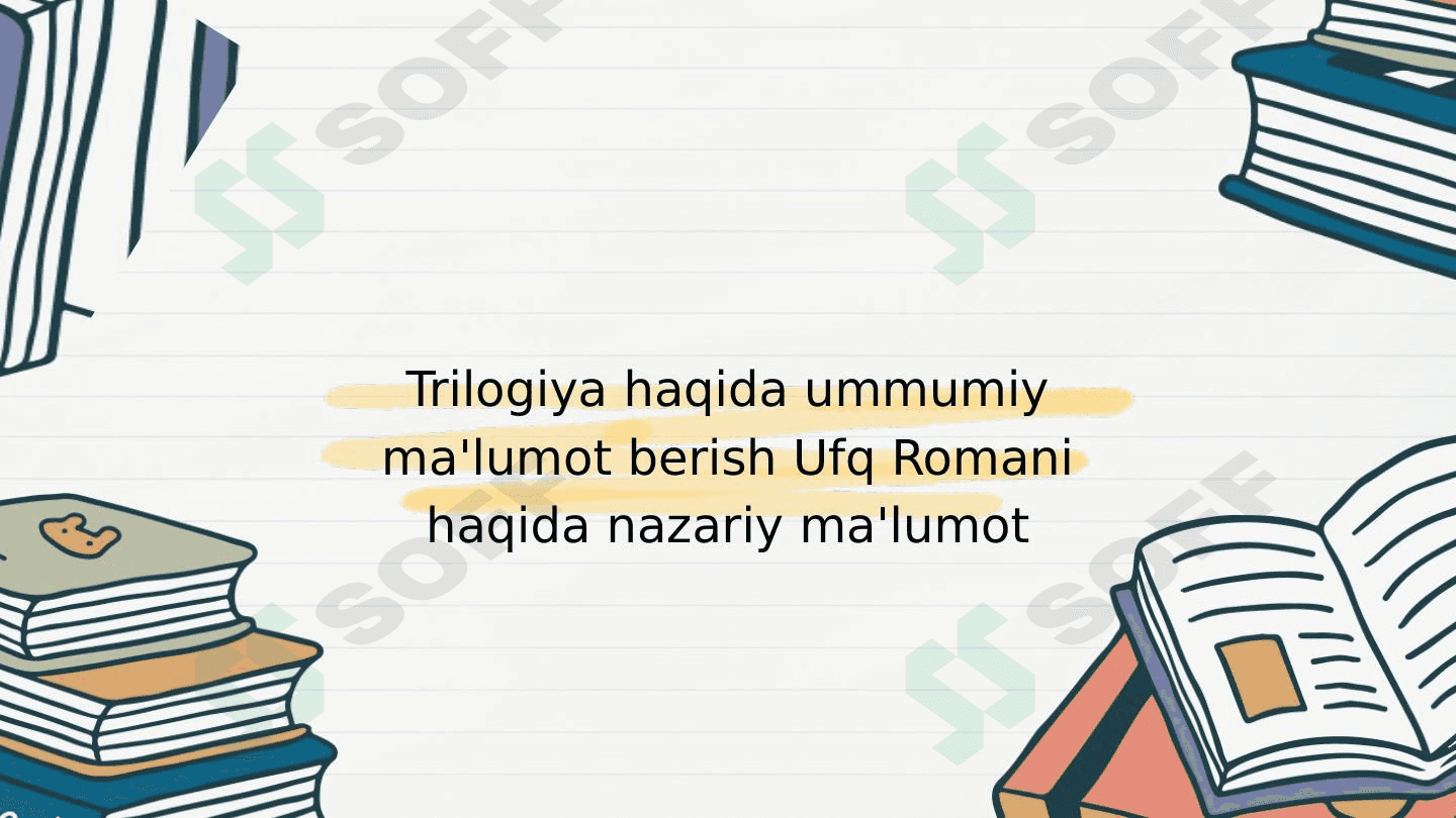 Trilogiya haqida ummumiy ma'lumot berish Ufq Romani haqida nazariy ma'lumot 1