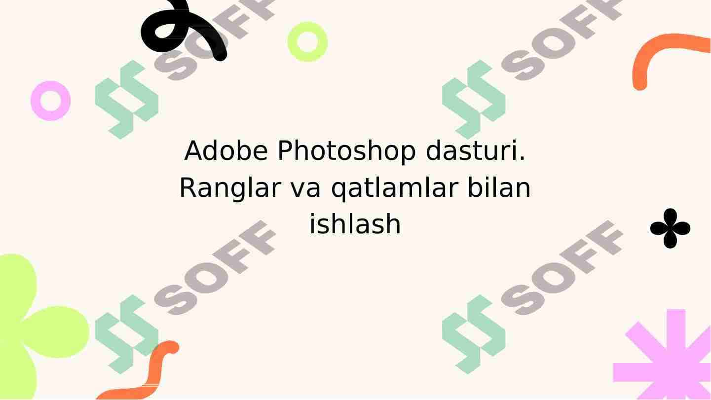 Adobe Photoshop dasturi. Ranglar va qatlamlar bilan ishlash 1
