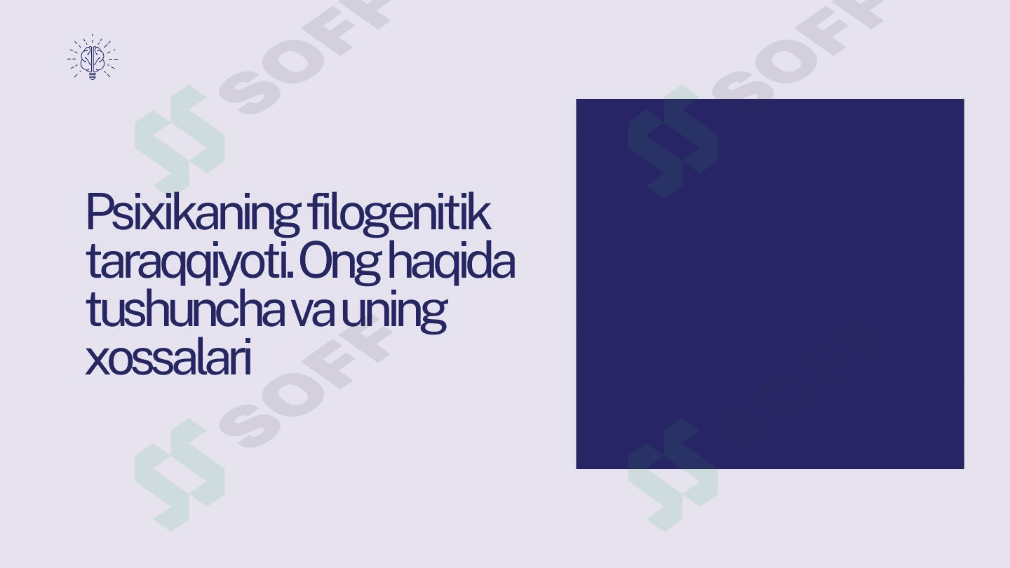 Psixikaning filogenitik taraqqiyoti. Ong haqida tushuncha va uning xossalari 1