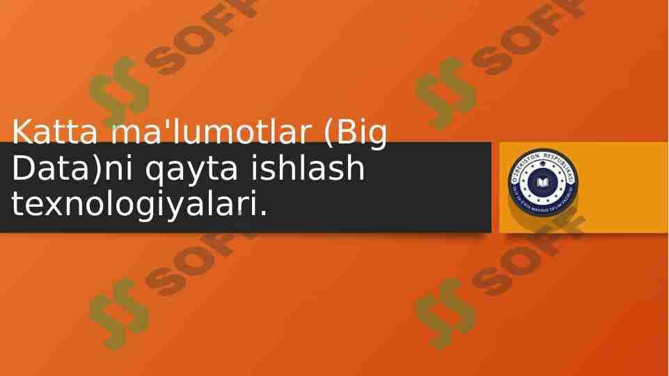 Katta ma'lumotlar (Big Data)ni qayta ishlash texnologiyalari. 1