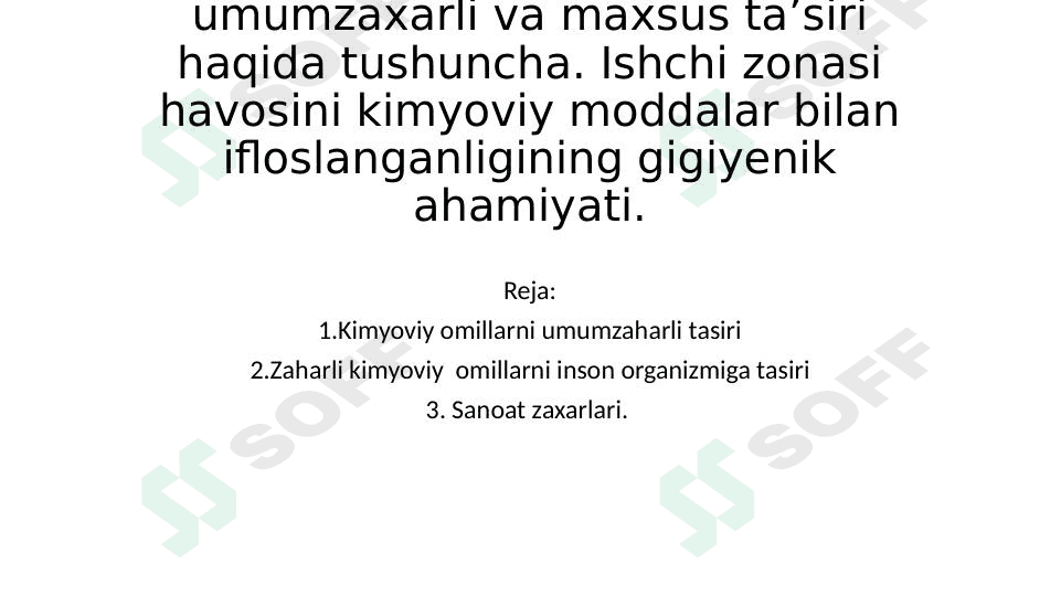 Kimyoviy omillarni umumzaxarli va maxsus ta’siri haqida tushuncha. Ishchi zonasi havosini kimyoviy moddalar bilan ifloslanganligining gigiyenik ahamiyati 1