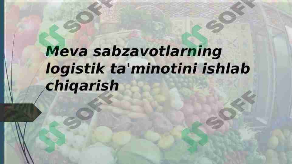 Meva sabzavotlarning logistik ta'minotini ishlab chiqarish 1