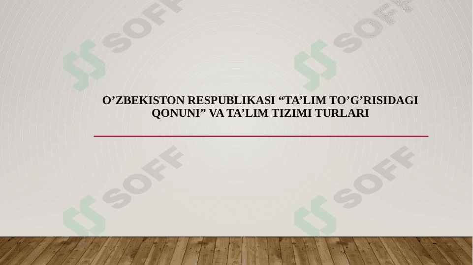 O’zbekiston Respublikasi “Ta’lim to’g’risidagi qonuni” va ta’lim tizimi turlari 1