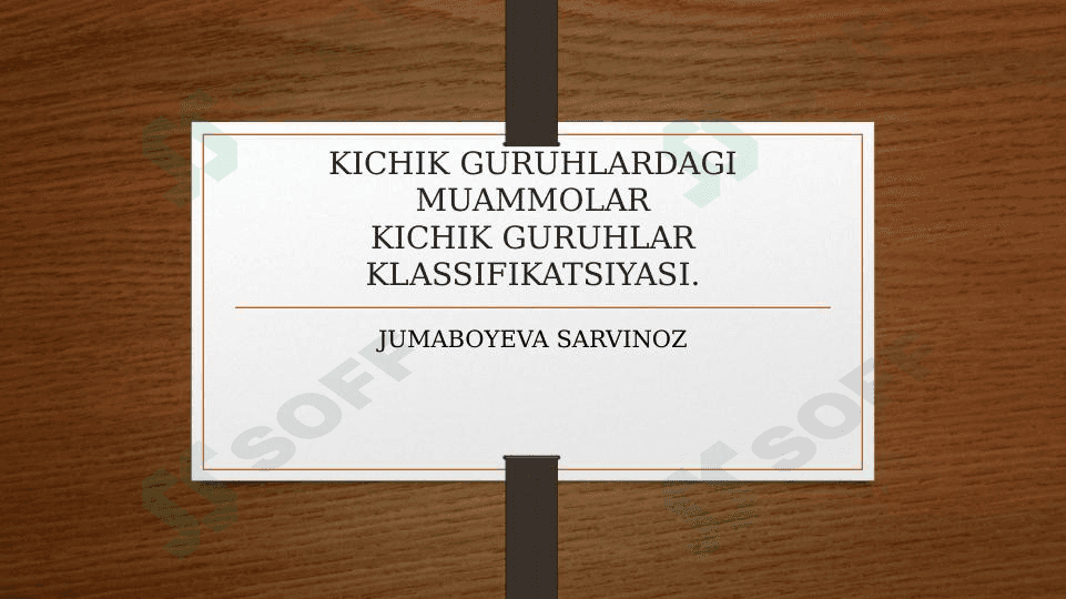 Kichik guruhlar klassifikatsiyasi .Kichik guruhlardagi muammolar 1