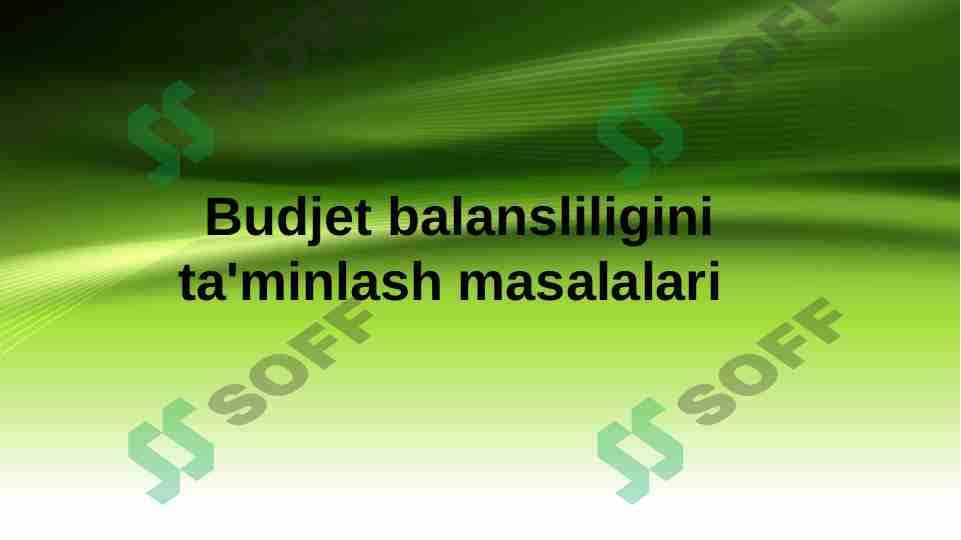 Budjet balansliligini ta'minlash masalalari 1