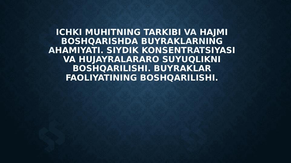 Ichki muhitning tarkibi va hajmi boshqarishda buyraklarning ahamiyati. Siydik konsentratsiyasi va hujayralararo suyuqlikni boshqarilishi. Buyraklar faoliyatining boshqarilishi. 1