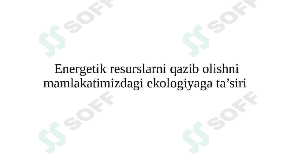 Energetik resurslarni qazib olishni mamlakatimizdagi ekologiyaga ta’siri 2