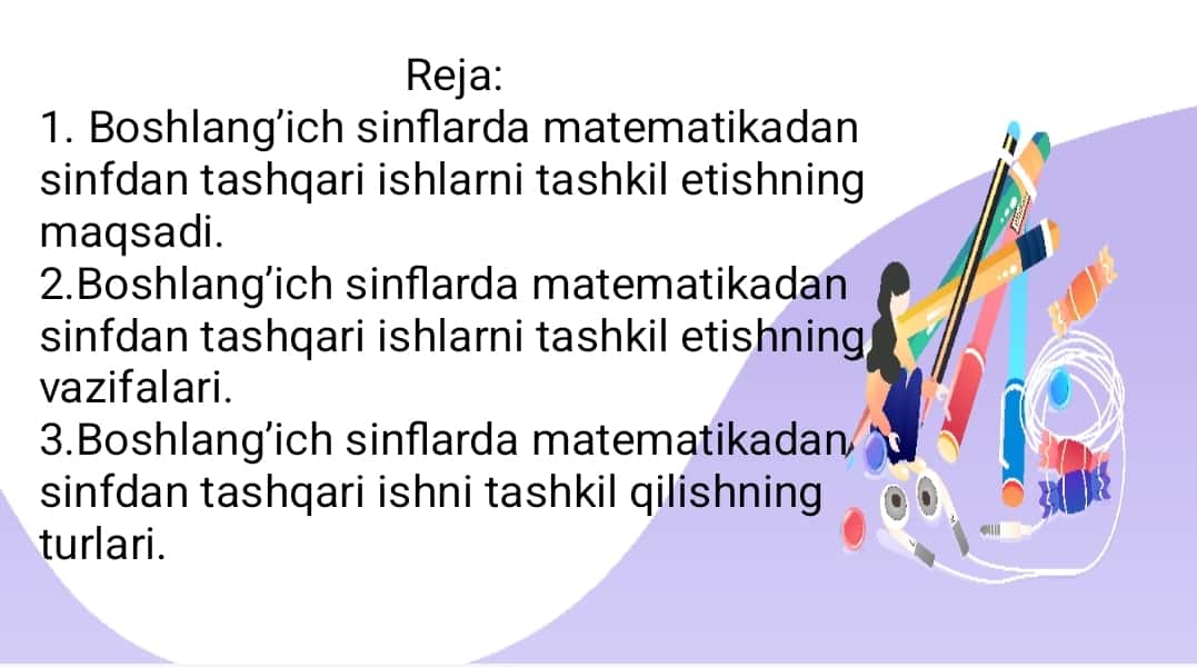 Boshlang’ich sinflarda matematikadan sinfdan tashqari ishlarni tashkil etishning maqsad va vazifalari.Boshlang’ich sinflarda matematikadan sinfdan tashqari ishni tashkil qilish turlari. 1