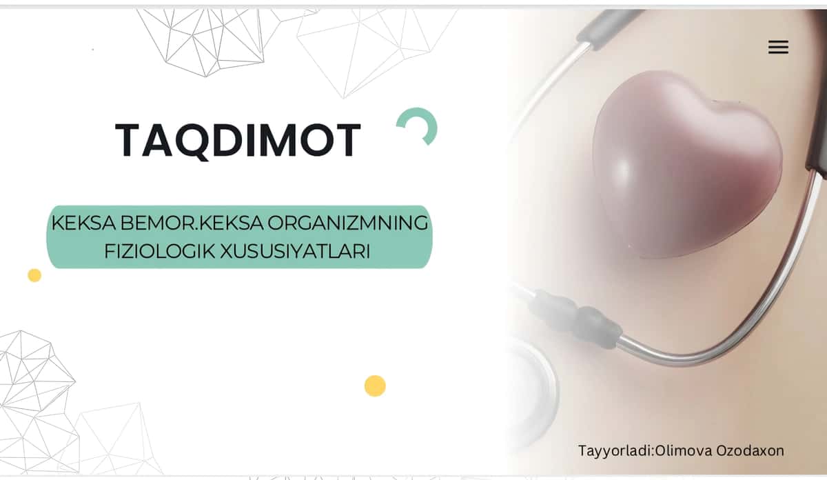 Keksa bemor.Keksa organizmning fiziologik xususiyatlari 1