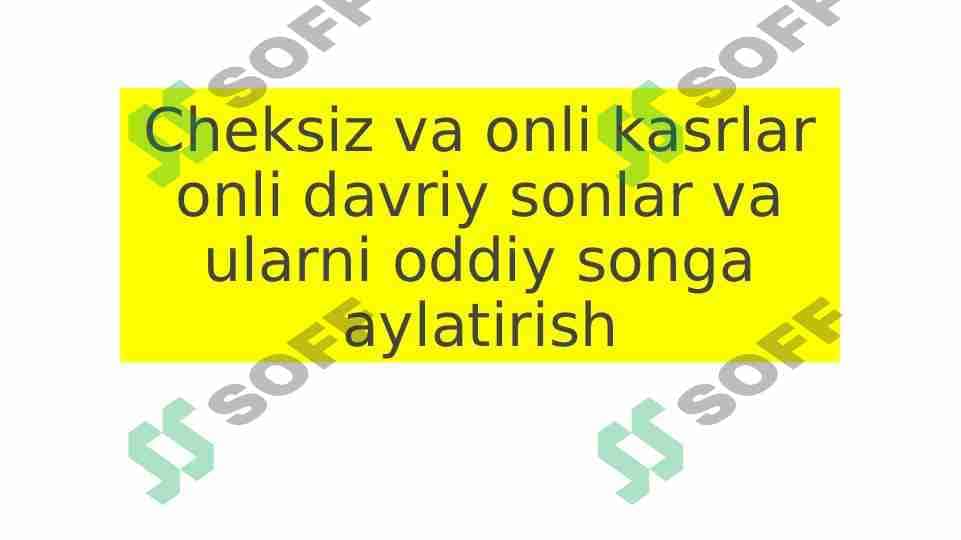 Cheksiz va onli kasrlar onli davriy sonlar va ularni oddiy songa aylatirish 1