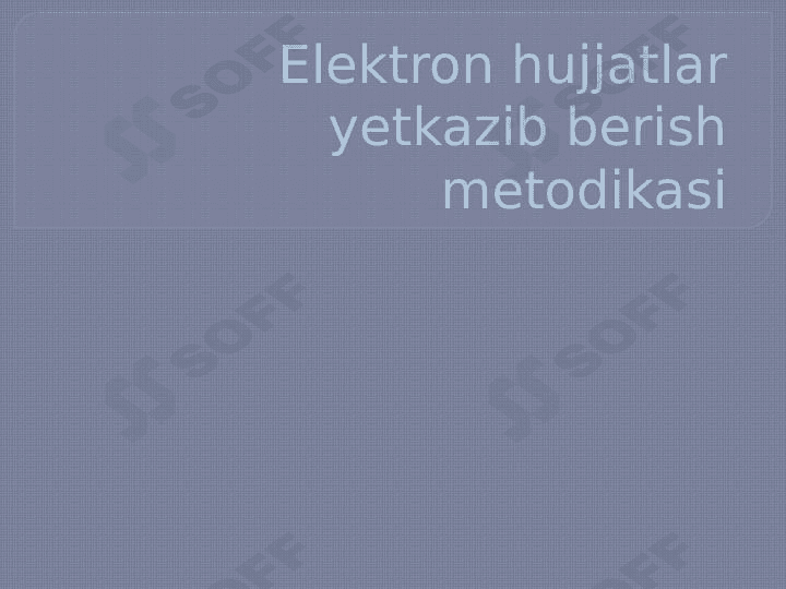 Elektron hujjatlar yetkazib berish metodikasi 1
