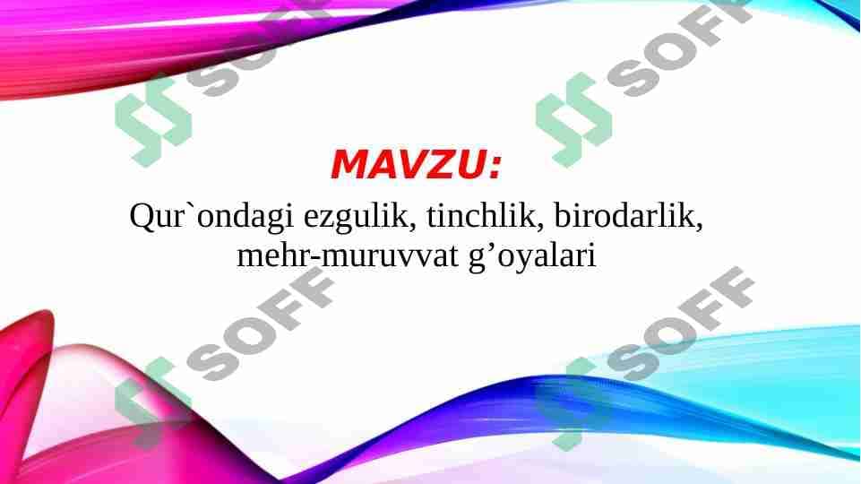 Qur`ondagi ezgulik, tinchlik, birodarlik, mehr-muruvvat g’oyalari