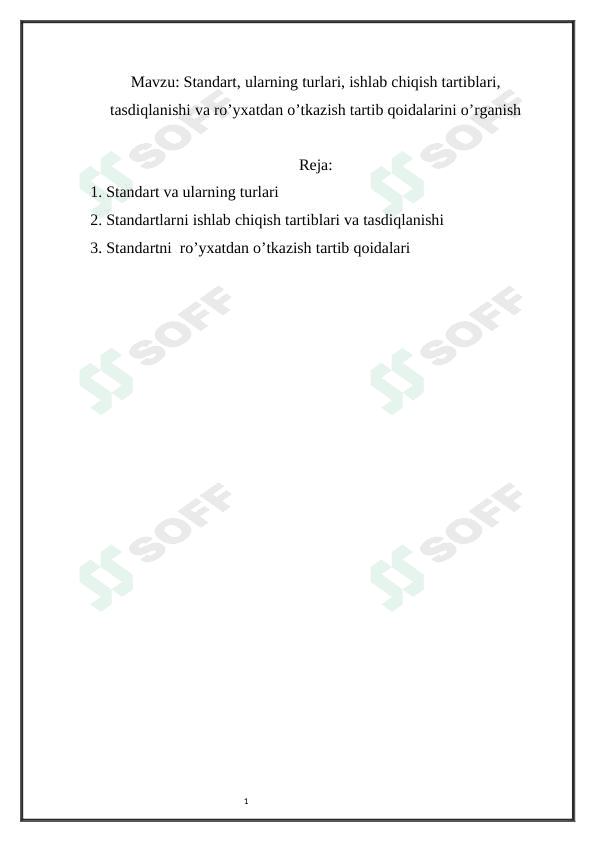 Standart, ularning turlari, ishlab chiqish tartiblari, tasdiqlanishi va ro’yxatdan o’tkazish tartib qoidalarini o’rganish 1