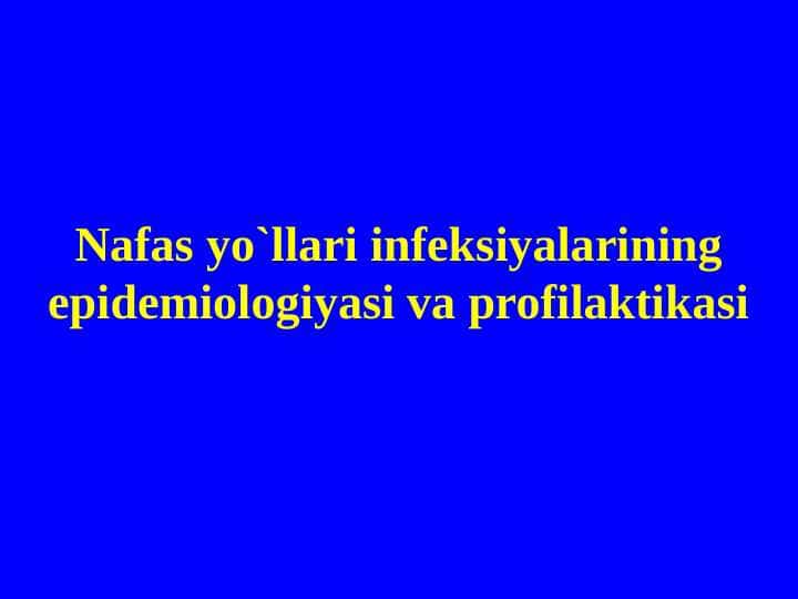 Nafas yo`llari infeksiyalarining epidemiologiyasi va profilaktikasi 1