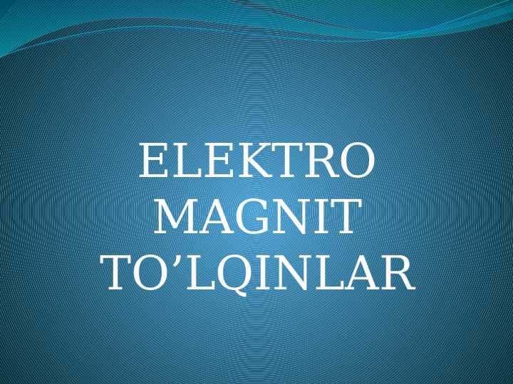 ELEKTRO MAGNIT TOʻLQINLAR