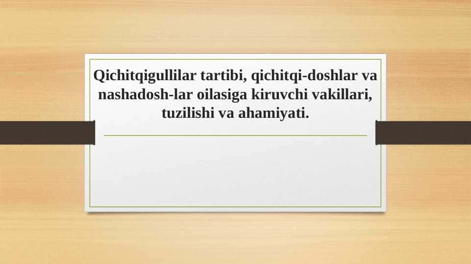 Qichitqigullilar tartibi, qichitqi-doshlar va nashadosh-lar oilasiga kiruvchi vakillari, tuzilishi va ahamiyati. 1
