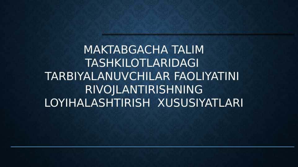 MAKTABGACHA TALIM TASHKILOTLARIDAGI  TARBIYALANUVCHILAR FAOLIYATINI  RIVOJLANTIRISHNING LOYIHALASHTIRISH  XUSUSIYATLARI