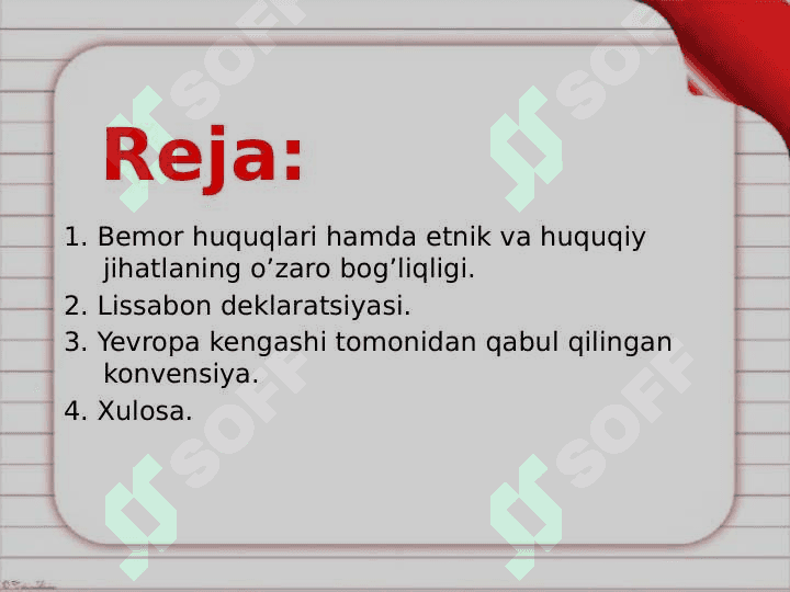 Bemor huquqlari va bu borada etik va huquqiy jihatlarning o’zaro bog’liqligi. “Bemor huquqlari bo’yicha Lissabon deklaratsiyasi”. Yevropa kengashi tomonidan qabul qilingan konvensiya 2