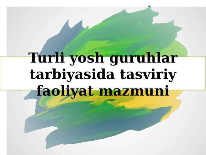 Turli yosh guruhlar tarbiyasida tasviriy faoliyat mazmuni 1