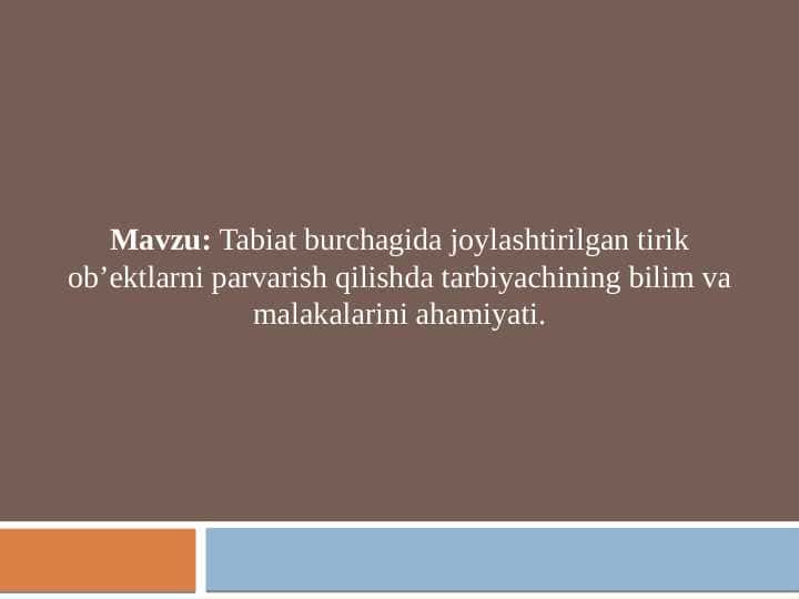Tabiat burchagida joylashtirilgan tirik ob’ektlarni parvarish qilishda tarbiyachining bilim va malakalarini ahamiyati. 1