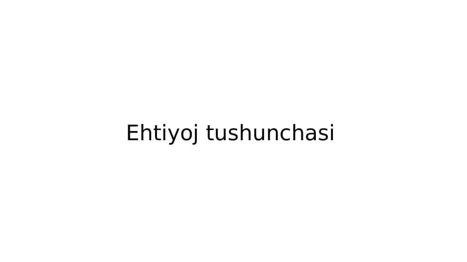 Ehtiyoj tushunchasi 1
