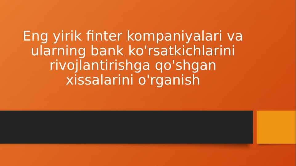 Eng yirik finter kompaniyalari va ularning bank ko'rsatkichlarini rivojlantirishga qo'shgan xissalarini o'rganish
