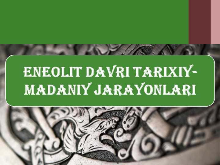 Eneolit davri tarixiy madaniy jarayonlari 24