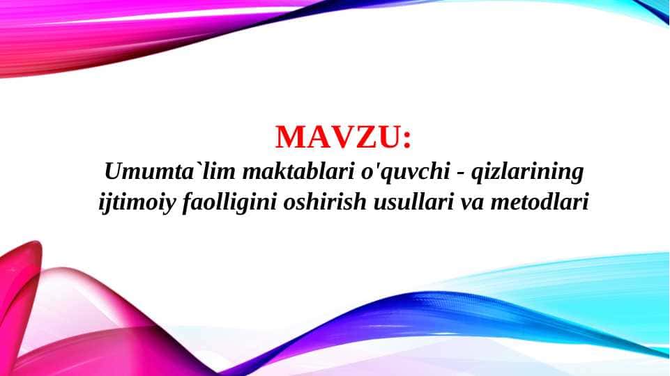 Umumta`lim maktablari o'quvchi - qizlarining ijtimoiy faolligini oshirish usullari va metodlari 1