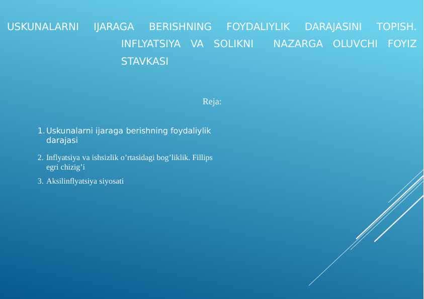 Uskunalarni ijaraga berishning foydaliylik darajasini topish. Inflyatsiya va solikni  nazarga oluvchi foyiz stavkasi