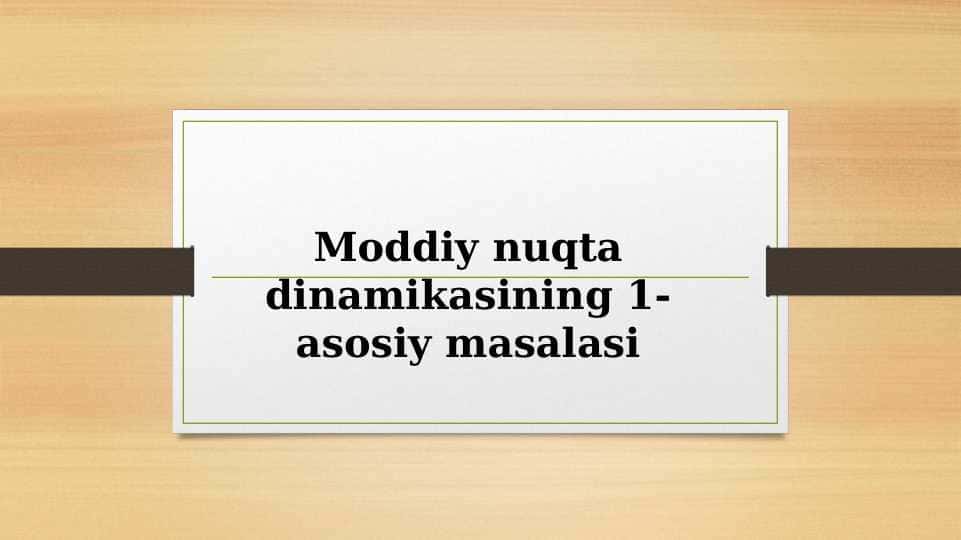Moddiy nuqta dinamikasining 1-asosiy masalasi.pptx 1