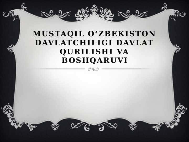 MUSTAQIL O‘ZBEKISTON DAVLATCHILIGI DAVLAT QURILISHI VA BOSHQARUVI
