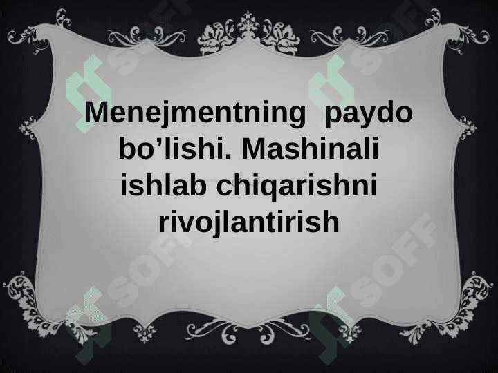 Menejmentning  paydo bo’lishi. Mashinali ishlab chiqarishni rivojlantirish 2