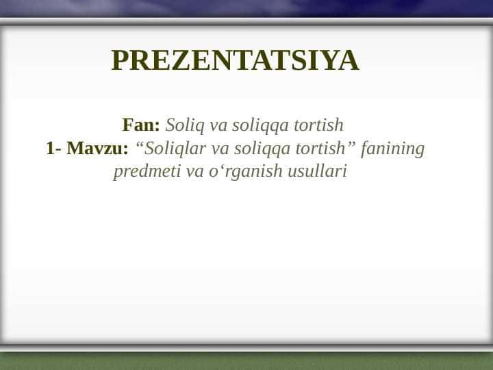 “Soliqlar va soliqqa tortish” fanining predmeti va o‘rganish usullari