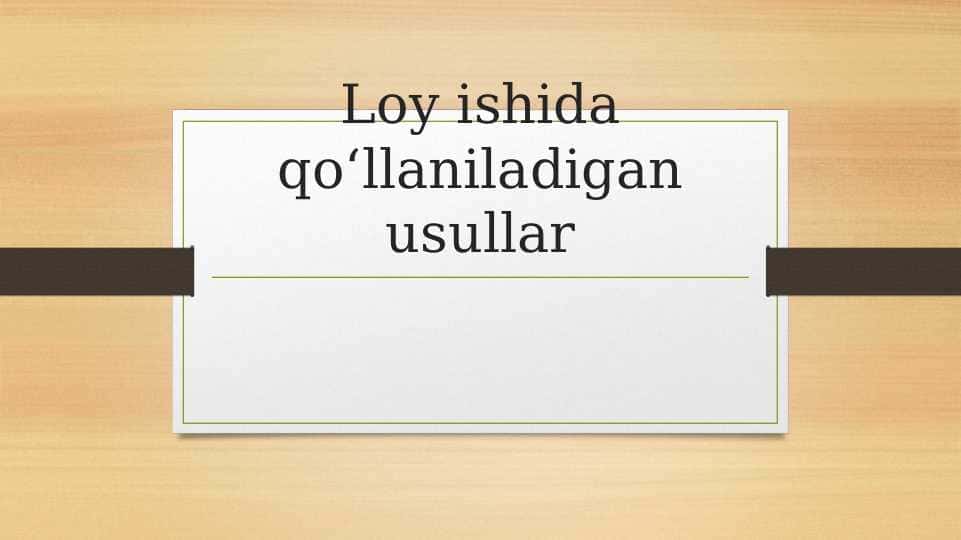 Loy ishida qo‘llaniladigan usullar 1