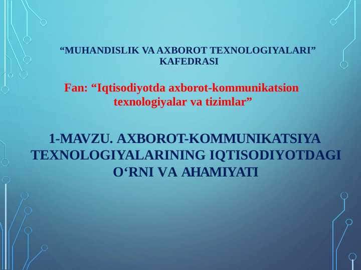 AXBOROT-KOMMUNIKATSIYA  TЕXNOLOGIYALARINING IQTISODIYOTDAGI O‘RNI VA A H A M I Y A T I