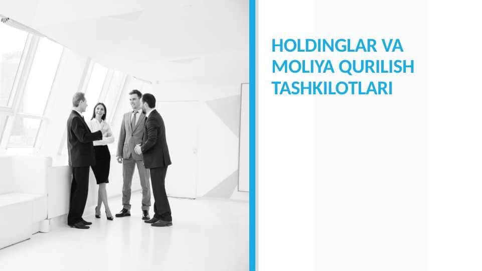 HOLDINGLAR VA MOLIYA QURILISH TASHKILOTLARI
