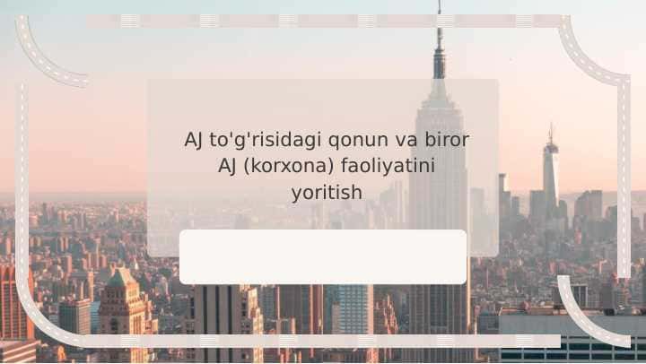 AJ to'g'risidagi qonun va biror AJ (korxona) faoliyatini yoritish