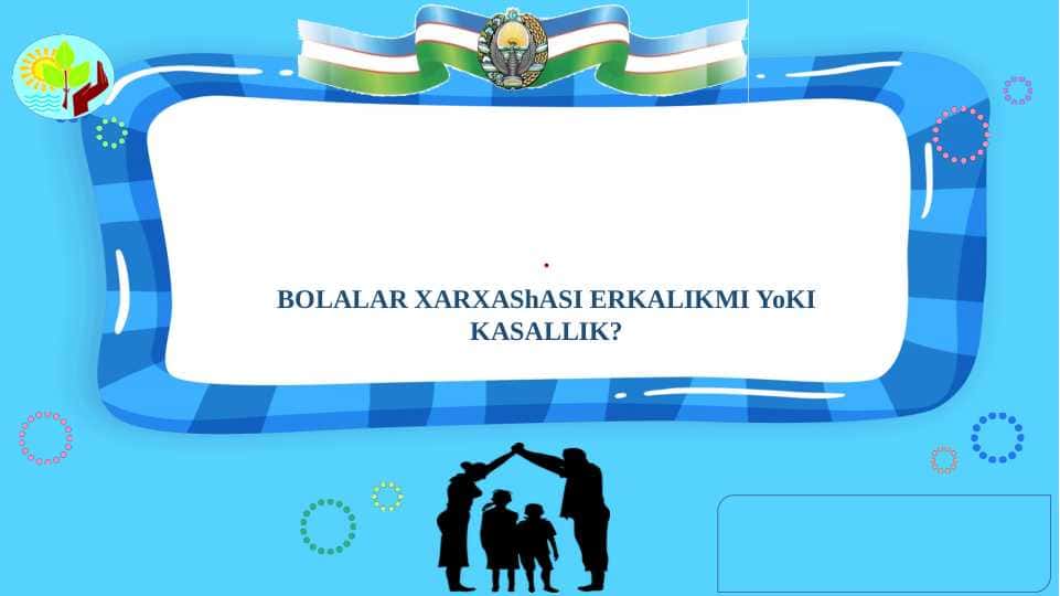Bolalar xarxashasi erkalikmi yoki kasallik