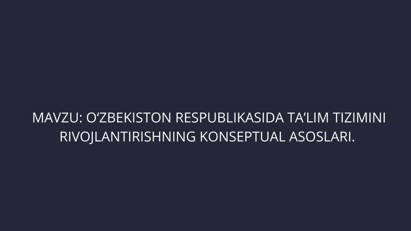 ÒZBEKISTON RESPUBLIKASIDA  TA'LIM TIZIMINI RIVOJLANTIRISHNING KONSEPTUAL  ASOSLARI.