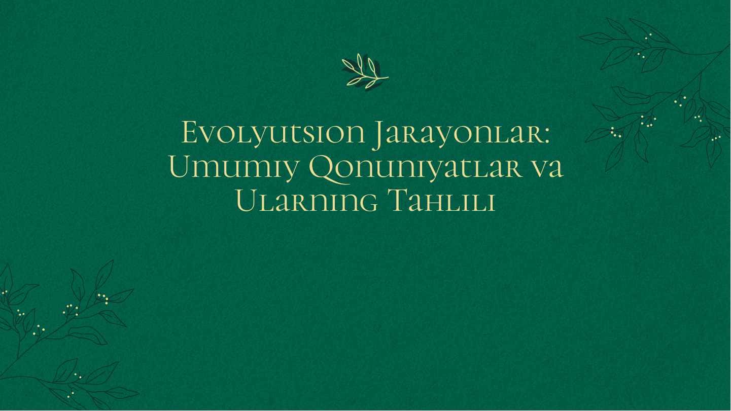 Evolyutsion Jarayonlar: Umumiy ļonuniyatlar va Ularning Tahlili 1