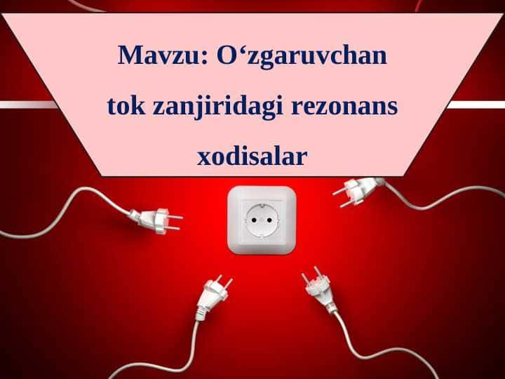O‘zgaruvchan tok zanjiridagi rezonans xodisalar 1