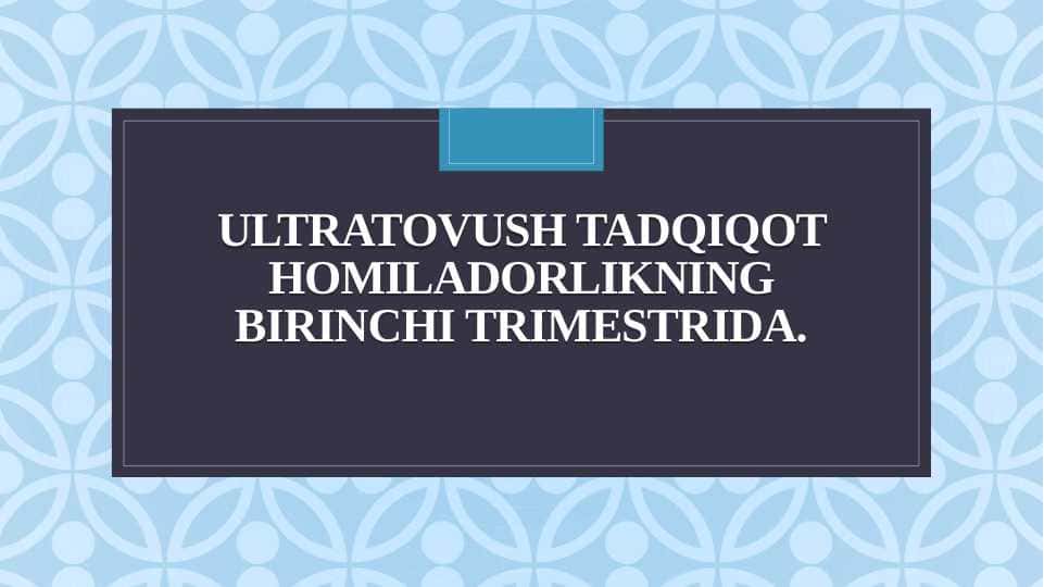 Ultratovush tadqiqot homiladorlikning birinchi trimestrida