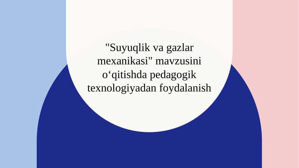 Suyuqlik va gazlar mexanikasi mavzusini oʻqitishda pedagogik texnologiyadan foydalanish