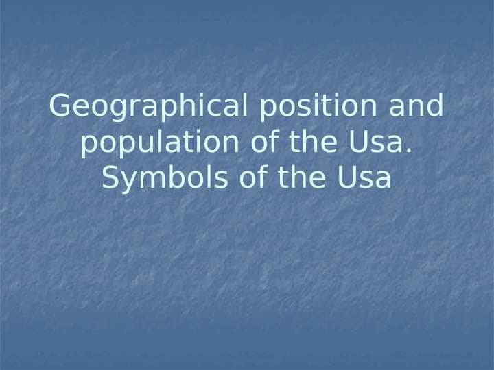 Geographical position and population of the Usa. Symbols of the Usa