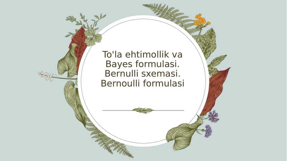 To'la ehtimollik va Bayes formulasi. Bernulli sxemasi. Bernoulli formulasi