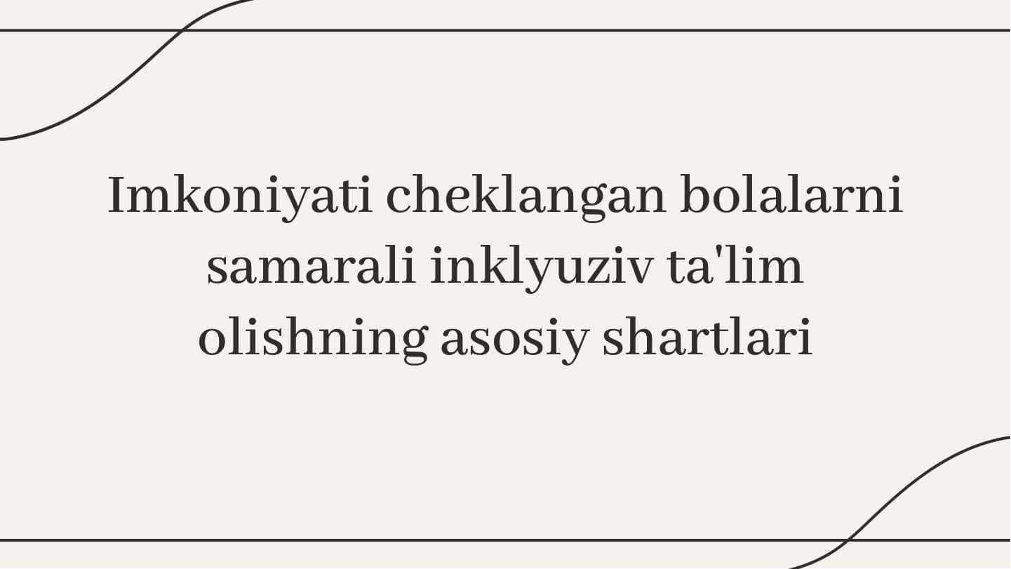Imkoniyati cheklangan bolalarni samarali inklyuziv ta'lim olishning asosiy shartlari 1