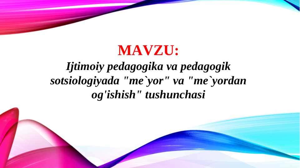 Ijtimoiy pedagogika va pedagogik sotsiologiyada me`yor va me`yordan og'ishish tushunchasi (TAQDIMOT)