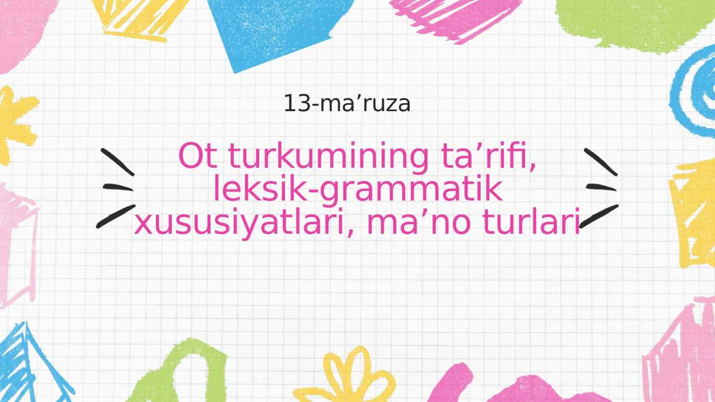 Ot turkumining ta’rifi, leksik-grammatik xususiyatlari, ma’no turlari